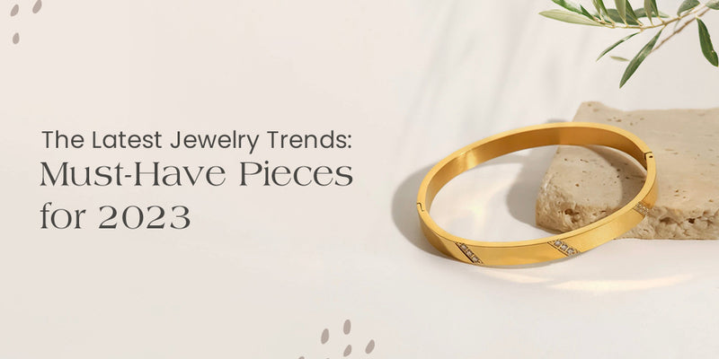 The Latest Jewelry Trends: Must-Have Pieces for 2023 - Gems for A Gem