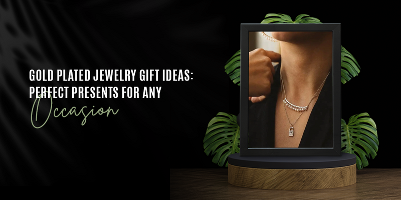 Gold Plated Jewelry Gift Ideas: Perfect Presents for Any Occasion